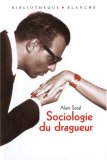 Sociologie du dragueur : Le livre sur l'amour et la femme book cover