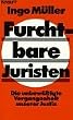 Furchtbare Juristen. Die unbew�ltigte Vergangenheit unserer Justiz.