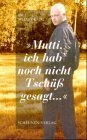 Mutti, ich hab' noch nicht Tsch�� gesagt . . .