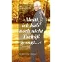 Mutti, ich hab' noch nicht Tsch�� gesagt . . .
