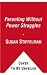 Parenting Without Power Struggles: Raising Joyful, Resilient Kids While Staying Cool, Calm, and Connected