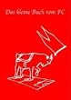 Das kleine Buch vom FC - Seltene Daten und Fakten �ber den 1. FC K�ln