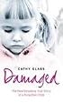 Damaged: The Heartbreaking True Story of a Forgotten Child