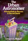 The Urban Astronomer: A Practical Guide for Observers in Cities and Suburbs (Wiley Science Editions)
