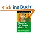 Characters, Emotion & Viewpoint: Techniques and Exercises for Crafting Dynamic Characters and Effective Viewpoints (Write Great Fiction Series)