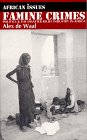 Famine Crimes: Politics & the Disaster Relief Industry in Africa