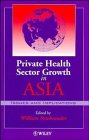 Private Health Sector Growth in Asia 0471972363