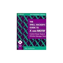 The Shell Hacker's Guide to X and Motif: Custom Power Tools and Window Manager Tricks