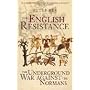 The English Resistance: The Underground War Against the Normans