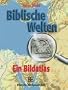 Biblische Welten: Ein Bildatlas