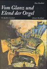 Vom Glanz und Elend der Orgel: Seltsames und Eigenartiges, Bedeutsames und Unwichtiges, Nachweisliches und Unglaubliches, Prosaisches und Poetisches von einem eigentlich unfaßbaren Musikinstrument