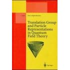 Translation Group and Particle Representations in Quantum Field Theory (Lecture Notes in... by Hans-Jurgen Borchers