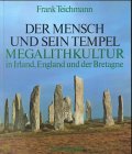 Der Mensch und sein Tempel: Der Mensch und sein Tempel, Megalithkultur in Irland, England und der Bretagne: Die drei vorchristlichen Kulturarten in ihren Grundz�gen: Bd 3 - Frank Teichmann