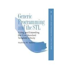 Generic Programming and the STL: Using and Extending the C++ Standard Template Library (Addison-Wesley Professional Computing)