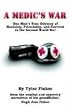 A Medic's War: One Man's True Odyssey of Hardship, Friendship, and Survival in the Second World War