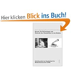Sound. Zur Technologie und �sthetik des Akustischen in den Medien (Schriftenreihe der Gesellschaft f�r Medienwissenschaft - GfM)