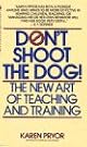 Don't Shoot the Dog!: The New Art of Teaching and Training