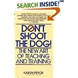 Don't Shoot the Dog!: The New Art of Teaching and Training