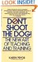 Don't Shoot the Dog!: The New Art of Teaching and Training
