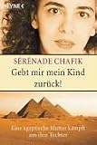 Gebt mir mein Kind zur�ck! Eine �gyptische Mutter k�mpft um ihre Tochter - Serenade Chafik