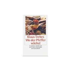 Wo der Pfeffer w�chst: Geschichten und Rezepte um Gew�rze und Kr�uter (insel taschenbuch)