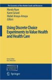 Using Discrete Choice Experiments to Value Health and Health Care (The Economics of Non-Market Goods and Resources)