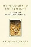 How to Listen When God Is Speaking: A Guide for Modern-Day Catholics