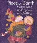 Piece on Earth: A Little Book Made Special With Quilting (Little Library to Make It Special)