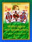 Wahrsagen mit Spielkarten: Deutungen und Legemethoden - Anne L. Biwer
