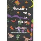 Walking to La Milpa: Living in Guatemala with Armies, Demons, Abrazos, and Death: Living in Guatemala with Armies, Demons, Abrazos and Death (Gebundene Ausgabe)