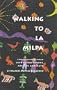Walking to La Milpa: Living in Guatemala with Armies, Demons, Abrazos, and Death
