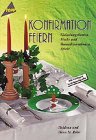 Konfirmation feiern - Einladungskarten, Tisch- und Raumdekorationen, Spiele. - Heidrun R&ouml;hr, Hans H. R&ouml;hr