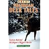 Great Michigan Deer Tales: Stories Behind Michigan's Biggest Bucks