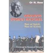 Abraham Joshua Heschel: Man of Spirit, Man of Action