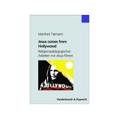Jesus comes from Hollywood. Religionsp�dagogisches Arbeiten mit Jesus-Filmen (Asthetik Um 1800)