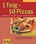 1 Teig - 50 Pizzas belegen nach Lust und Laune (K�chenRatgeber neu)
