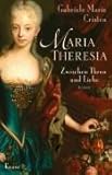 Maria Theresia. Zwischen Thron und Liebe-