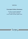Theological-Political Resistance. The Role of Dietrich Bonhoeffer and Hans-Bernd von Haeften in the German Resistance against Hitler