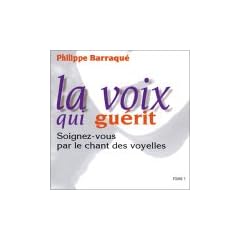 La voix qui gu�rit - Soignez-vous par le chant des voyelles