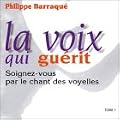La voix qui gu�rit - Soignez-vous par le chant des voyelles