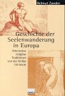 Geschichte der Seelenwanderung in Europa. Alternative religi�se Traditionen von der Antike bis heute