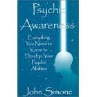 Psychic Awareness : Everything You Need to Know to Develop Your Psychic Abilities