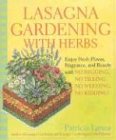 Lasagna Gardening with Herbs: Enjoy Fresh Flavor, Fragrance, and Beauty with No Digging, No Tilling, No Weeding, No Kidding!: Enjoy Fresh Flavor, ... Digging, No Tilling, No Weeding, No Kidding
