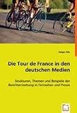 Die Tour de France in den deutschen Medien: Strukturen, Themen und Beispiele der Berichterstattung in Fernsehen und Presse