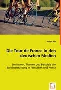 Die Tour de France in den deutschen Medien: Strukturen, Themen und Beispiele der Berichterstattung in Fernsehen und Presse