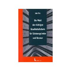 Die Wahl der richtigen Gesellschaftsform f�r Existenzgr�nder und Berater
