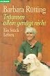 Tr�umen allein gen�gt nicht. Ein St�ck Leben.