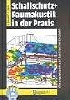 Schallschutz und Raumakustik in der Praxis: Planungsbeispiele und konstruktive L�sungen