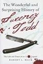 The Wonderful and Surprising History of Sweeney Todd: The Life and Times of an Urban Legend