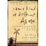 Same Kind of Different As Me: A Modern-Day Slave, an International Art Dealer, and the Unlikely Woman Who Bound Them Together